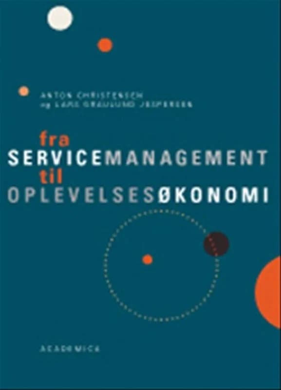 Fra servicemanagement til oplevelsesøkonomi (2, 2007) | Anton Christensen,Lars Graulund Jespersen