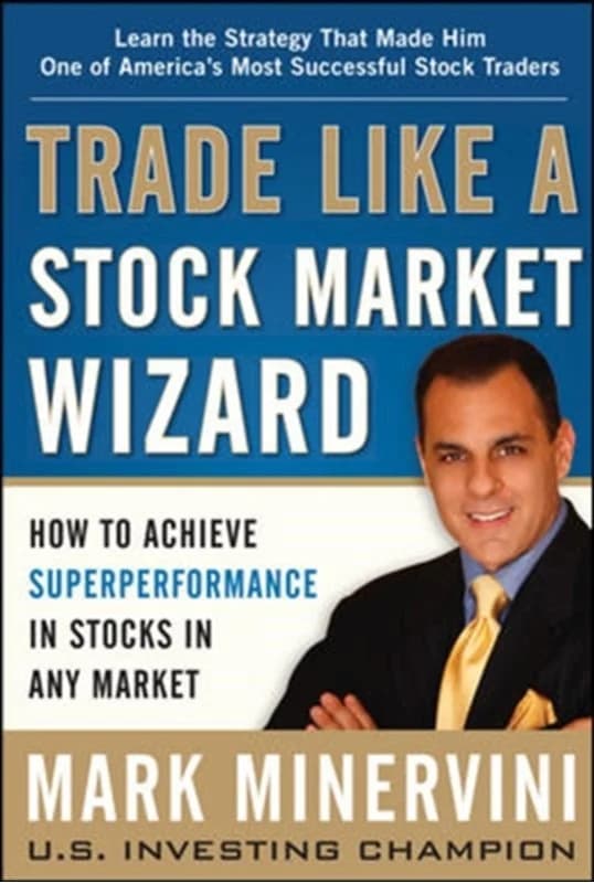Trade Like a Stock Market Wizard: How to Achieve Super Performance in Stocks in Any Market (3, 2013) | Mark Minervini